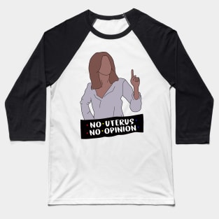 No Uterus No Opinion Baseball T-Shirt